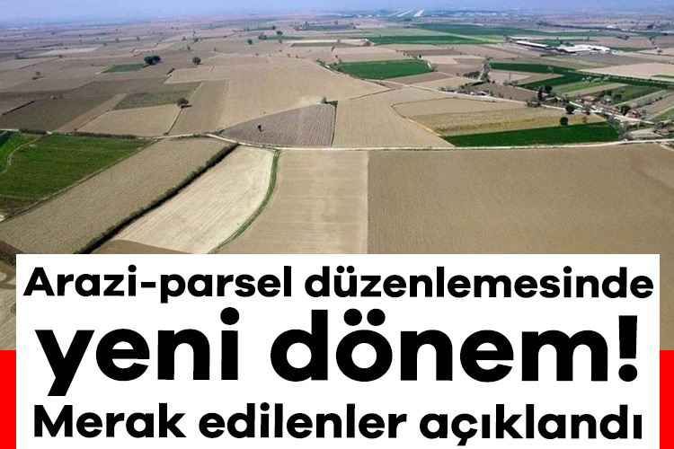Arazi-parsel düzenlemesinde yeni dönem! Merak edilenler açıklandı – Ekonomi Haberleri