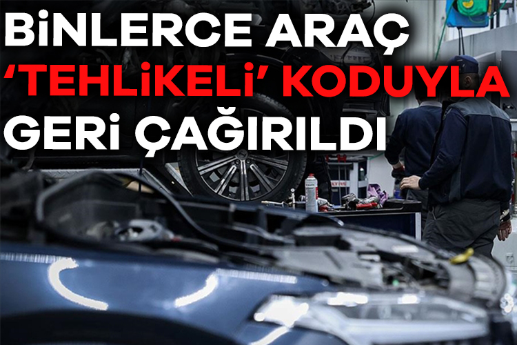 Binlerce araç ‘tehlikeli’ koduyla geri çağırıldı! – Ekonomi Haberleri